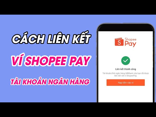 Hướng dẫn liên kết ShopeePay với tài khoản ngân hàng dễ dàng